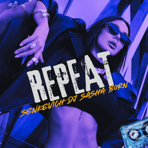 Senkevich, Dj Sasha Born — Repeat
